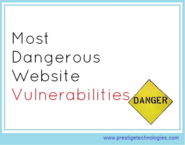 Most Dangerous Website Vulnerabilities | Prestige Technologies
